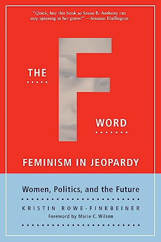 THE F WORD Feminism in Jeopardy Women, Politics, and the Future (Signed)