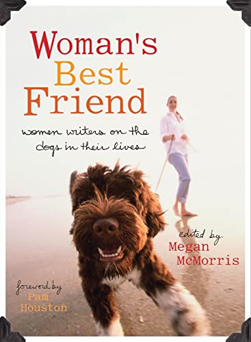 Woman's Best Friend: Women Writers on the Dogs in Their Lives