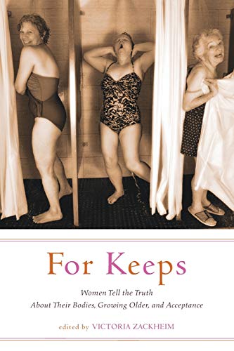 For Keeps: Women Tell the Truth About Their Bodies, Growing Older, and Acceptance
For Keeps: Women Tell the Truth About Their Bodies, Growing Older, and Acceptance