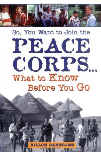 So, You Want to Join the Peace Corps.: What to Know Before You Go