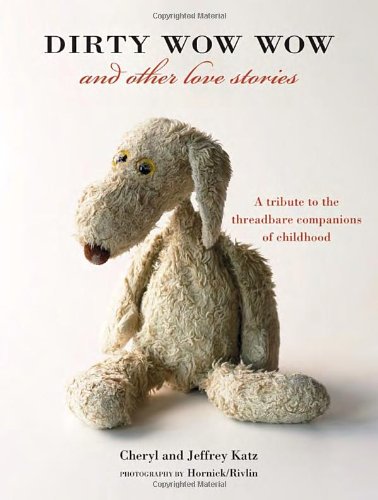 Dirty Wow Wow and Other Love Stories: A Tribute to the Threadbare Companions of Childhood
Dirty Wow Wow and Other Love Stories: A Tribute to the Threadbare Companions of Childhood