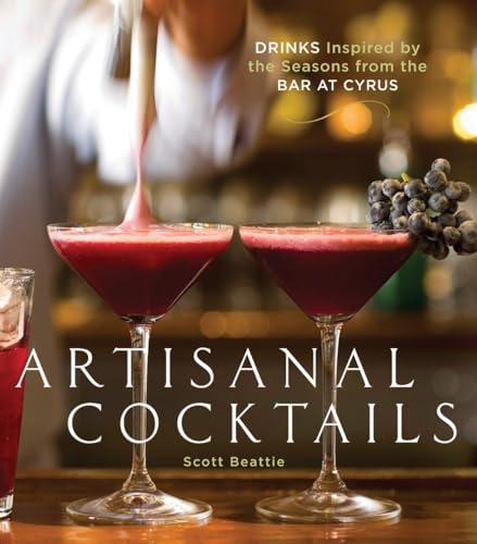 Artisanal Cocktails: Drinks Inspired by the Seasons from the Bar at Cyrus (SIGNED) +