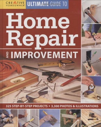 Ultimate Guide to Home Repair Improvement (Creative Homeowner Ultimate Guide to Home Repair and Improvement)