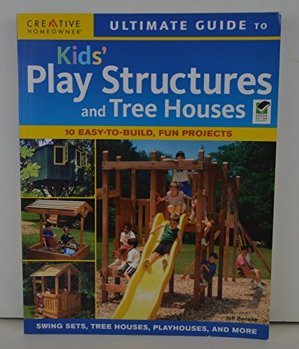 Ultimate Guide to Kids Play Structures and Tree Houses: 10 Easy-to-build, Fun Projects
Ultimate Guide to Kids Play Structures and Tree Houses: 10 Easy-to-build, Fun Projects