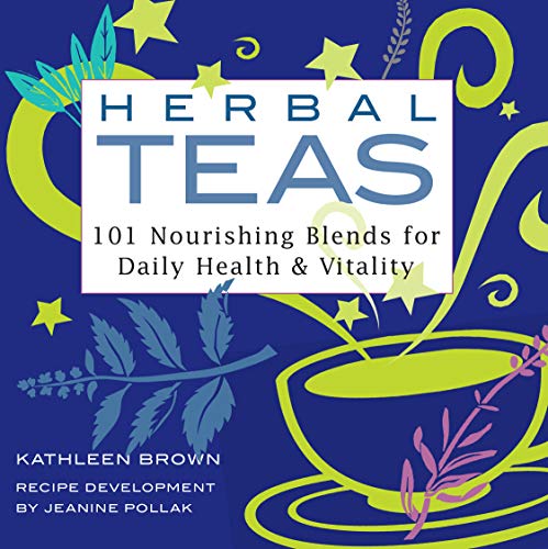 Herbal Teas; 101 Nourishing Blends for Daily Health and Vitality