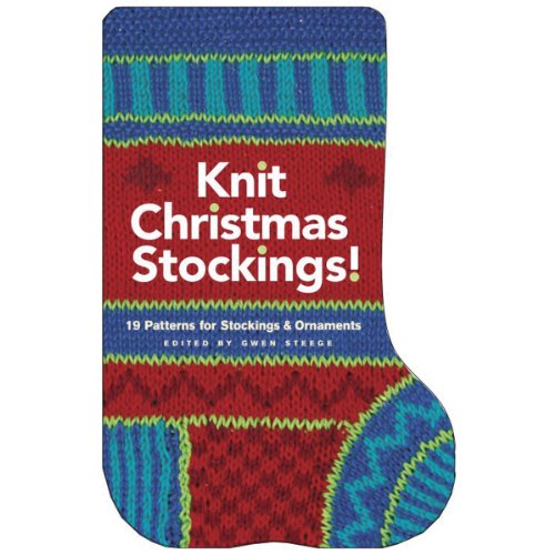 KNIT CHRISTMAS STOCKINGS! : 19 Patterns for Stockings and Ornaments