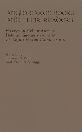 Anglo-Saxon Books and Their Readers: Essays in Celebration of Helmut Gneuss's Handlist of Anglo-Saxon Manuscripts
Anglo-Saxon Books and Their Readers: Essays in Celebration of Helmut Gneuss's Handlist of Anglo-Saxon Manuscripts
