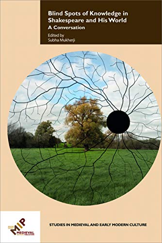 Blind Spots Of Knowledge In Shakespeare And His World: A Conversation