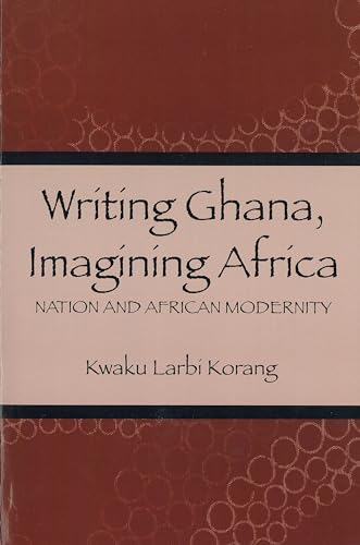 Writing Ghana, Imagining Africa: Nation and African Modernity