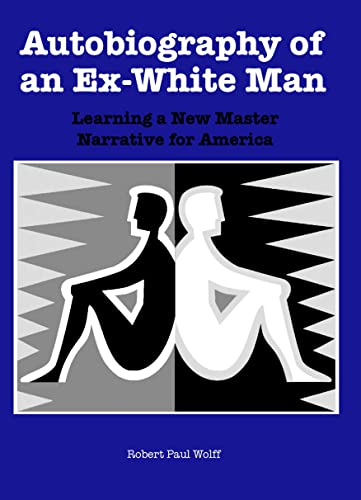 Autobiography of an Ex-White Man : Learning a New Master Narrative for America
Autobiography of an Ex-White Man : Learning a New Master Narrative for America