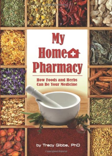 My Home Pharmacy: How Foods and Herbs Can Be Your Medicine