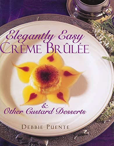 ELEGANT EASY: CREME BRULEE & other custard desserts