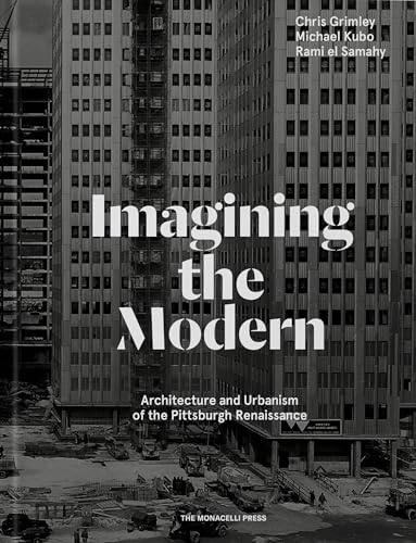 Imagining the Modern: Architecture and Urbanism of the Pittsburgh Renaissance