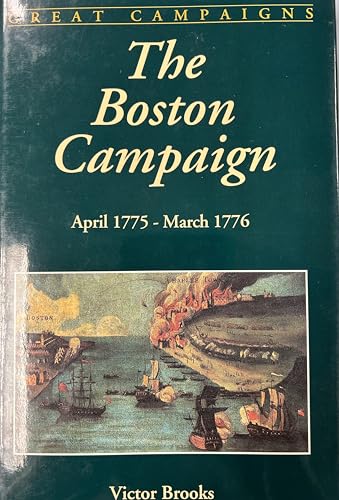 The Boston Campaign: April 1775-march 1776 (Great Campaigns)