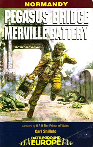Battleground Europe. Pegasus Bridge & Merville Battery; British 6th Airborne Division Landings in...