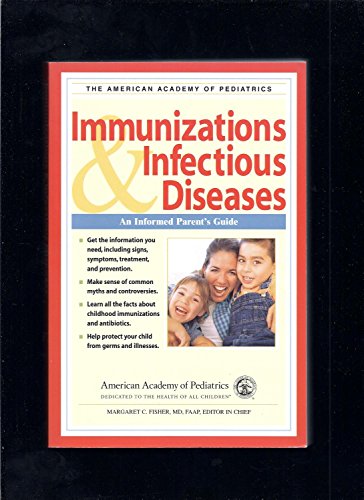 American Academy of Pediatrics: Immunizations & Infectious Diseases: An Informed Parent's Guide
American Academy of Pediatrics: Immunizations & Infectious Diseases: An Informed Parent's Guide