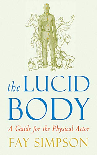 The Lucid Body: A Guide For The Physical Actor (SCARCE LATER PRINTING SIGNED BY THE AUTHOR)