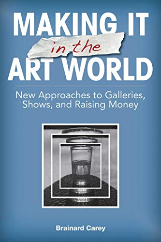Making It in the Art World: New Approaches to Galleries, Shows, and Raising Money
Making It in the Art World: New Approaches to Galleries, Shows, and Raising Money