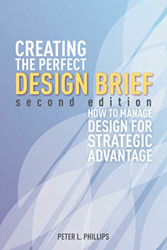 Creating the Perfect Design Brief : How to Manage Design for Stragegic Advantage
Creating the Perfect Design Brief : How to Manage Design for Stragegic Advantage