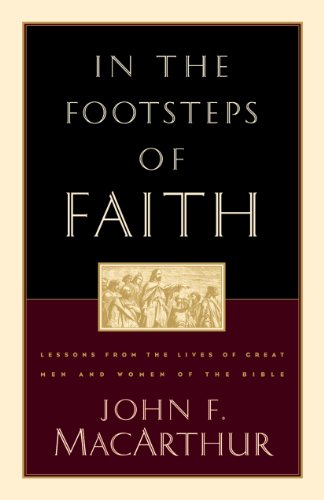 In the Footsteps of Faith: Lessons from the Lives of Great Men and Women of the Bible
In the Footsteps of Faith: Lessons from the Lives of Great Men and Women of the Bible