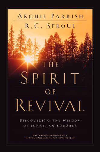The Spirit of Revival: Discovering the Wisdom of Jonathan Edwards.