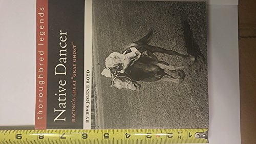Native Dancer: Racing's Great "Gray Ghost" [Thoroughbred Legends]