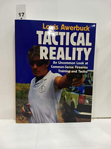Tactical Reality: An Uncommon Look at Common-Sense Firearms Training and Tactics
Tactical Reality: An Uncommon Look at Common-Sense Firearms Training and Tactics