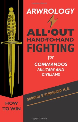 Arwrology: All-Out Hand-To-Hand Fighting for Commandos, Military, and Civil ians