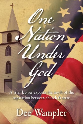 One Nation Under God: A Trial Lawyer Exposes the Myth of the Separation Between Church & State
