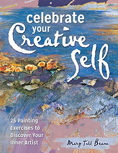 Celebrate Your Creative Self: Over 25 Exercises to Unleash the Artist Within