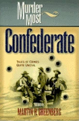 Murder Most Confederate : Tales of Crimes Quite Uncivil