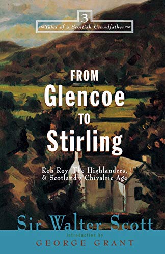 From Glencoe to Stirling : Rob Roy, the Highlanders & Scotlands Chivalric Age