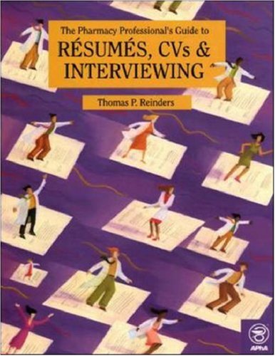 The Pharmacy Professional's Guide to Resumes, CVs & Interviewing