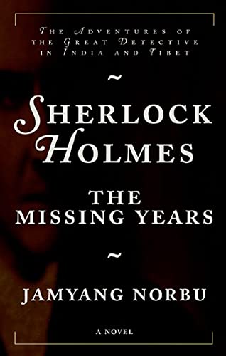 SHERLOCK HOLMES THE MISSING YEARS: The Adventures of the Great Detective in India and Tibet