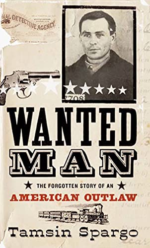 Wanted Man: The Forgotten Story of an American Outlaw