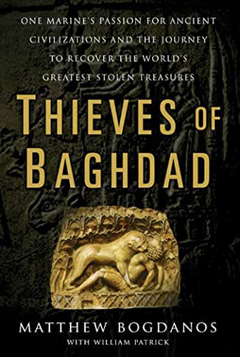 Thieves of Baghdad: One Marine's Passion for Ancient Civilizations and the Journey to Recover the...