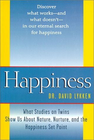Happiness What Studies on Twins Show Us about Nature, Nurture, and the Happiness Set Point