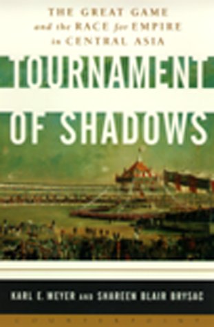 Tournament of Shadows: The Great Game and the Race for Empire in Central Asia