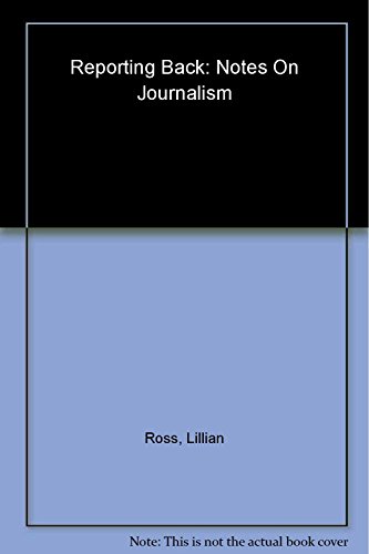 Reporting Back: Notes on Journalism