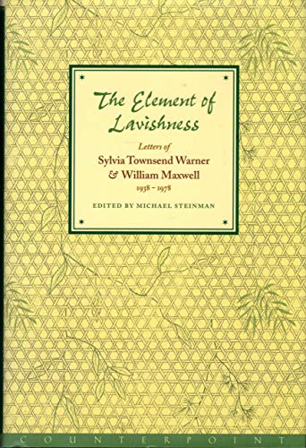 The Element of Lavishness: Letters of Sylvia Townsend Warner and William Maxwell, 1938-1978