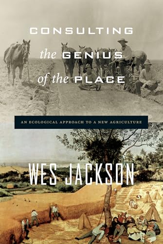 Consulting the Genius of the Place: An Ecological Approach to a New Agriculture
Consulting the Genius of the Place: An Ecological Approach to a New Agriculture