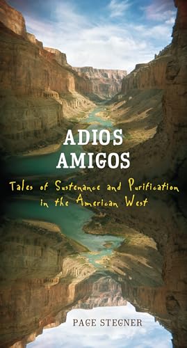 Adios Amigos : Tales of Sustenance and Purification in the American West
Adios Amigos : Tales of Sustenance and Purification in the American West
