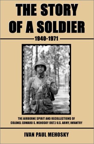 The Story of a Soldier, 1940-1971: The Airborne Spirit and Recollections of Colonel Edward S. Meh...