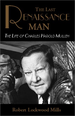 The Last Renaissance Man : The Life of Charles Harold Mullen