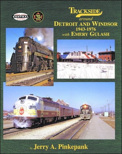 Trackside around Detroit and Windsor 1943-1976, with Emery Gulash