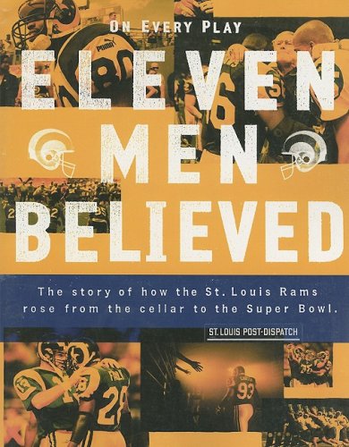 On Every Play, Eleven Men Believed: The Story of How the St. Louis Rams Rose from the Cellar to t...
