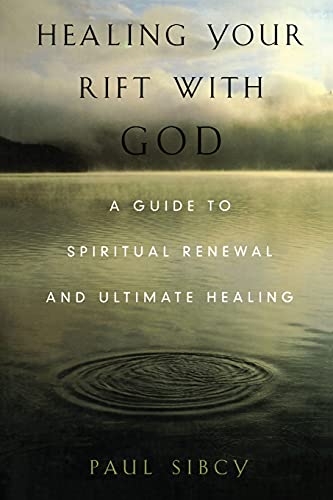 Healing Your Rift With God : A Guide To Spiritual Renewal And Ultimate Healing