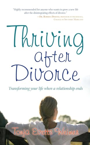 Thriving After Divorce; Transforming Your Life When a Relationship Ends