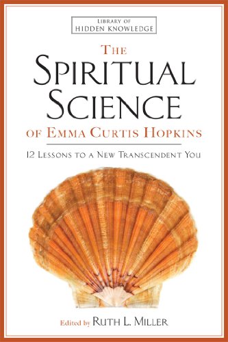 The Spiritual Science of Emma Curtis Hopkins: 12 Lessons to a New Transcendent You (Library of Hidden Knowledge)
The Spiritual Science of Emma Curtis Hopkins: 12 Lessons to a New Transcendent You (Library of Hidden Knowledge)