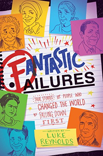 Fantastic Failures: True Stories of People Who Changed the World by Falling Down First
Fantastic Failures: True Stories of People Who Changed the World by Falling Down First